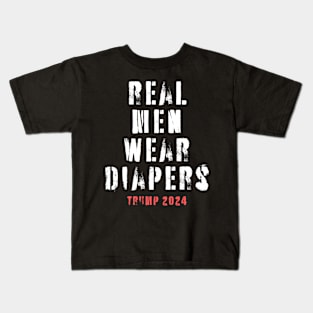 real men wear diapers - trump 2024 Kids T-Shirt